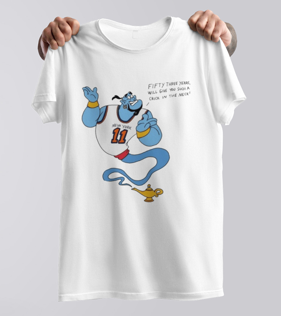 New York 11 Genie Fifty Three Years Will Give You Such A Crick In The Neck T-Shirt