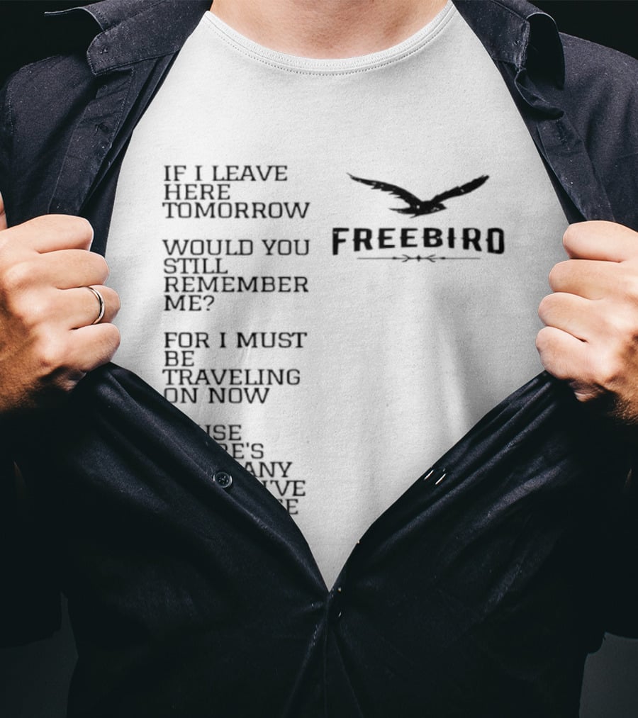 Freebird If I Leave Here Tomorrow Would You Still Remember Me Traveling On Cause There's Too Many Places I've Got To See T-Shirt