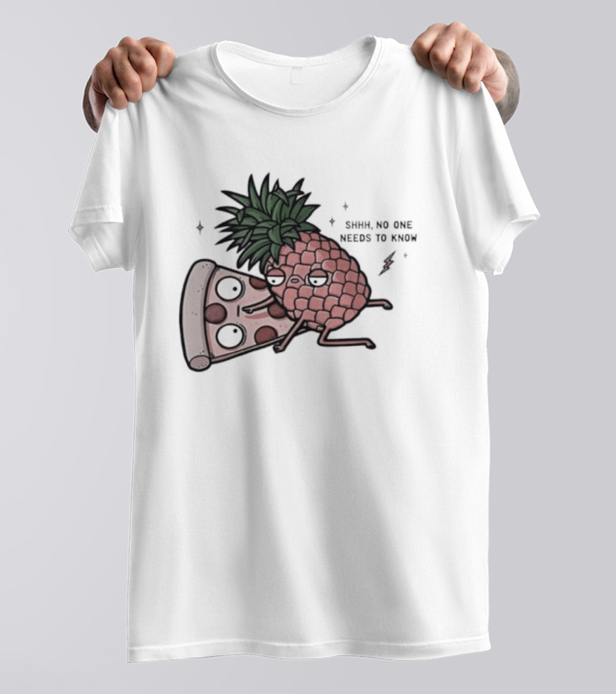 Pineapple And Pizza Shhh No One Needs To Know Food Lovers Humor T-Shirt