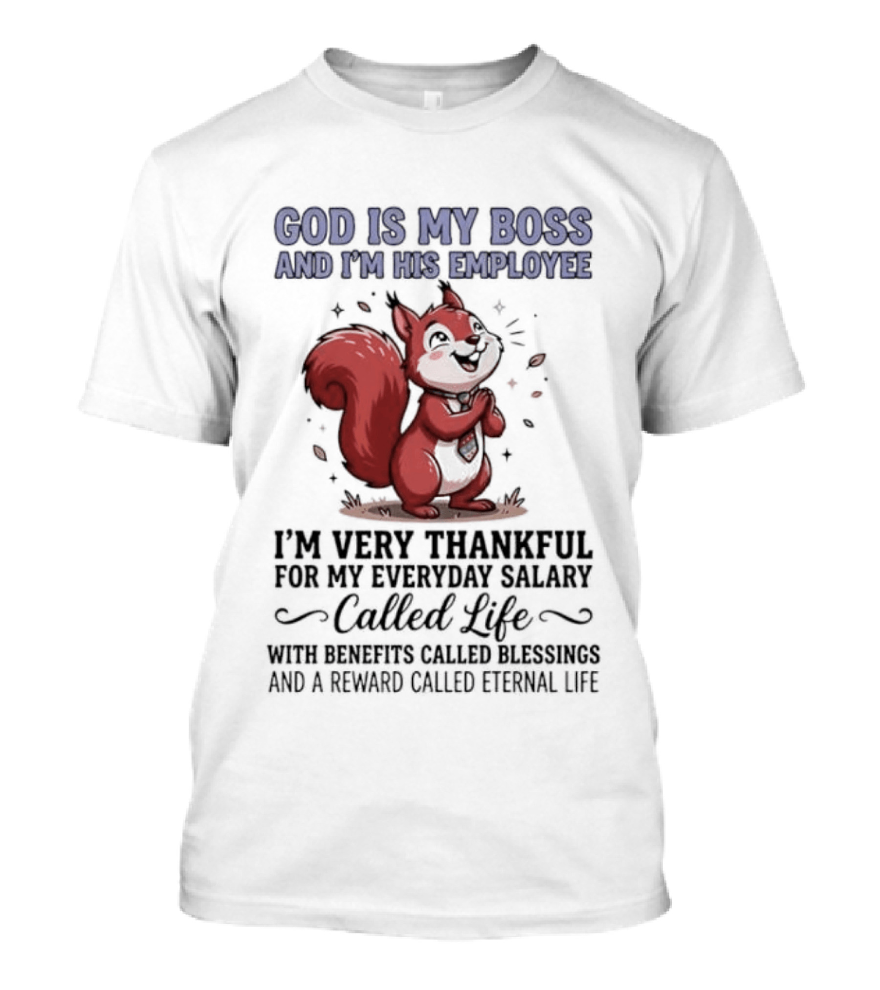 God Is My Boss I'm His Employee Thankful For Everyday Salary Called Life Squirrel T-Shirt