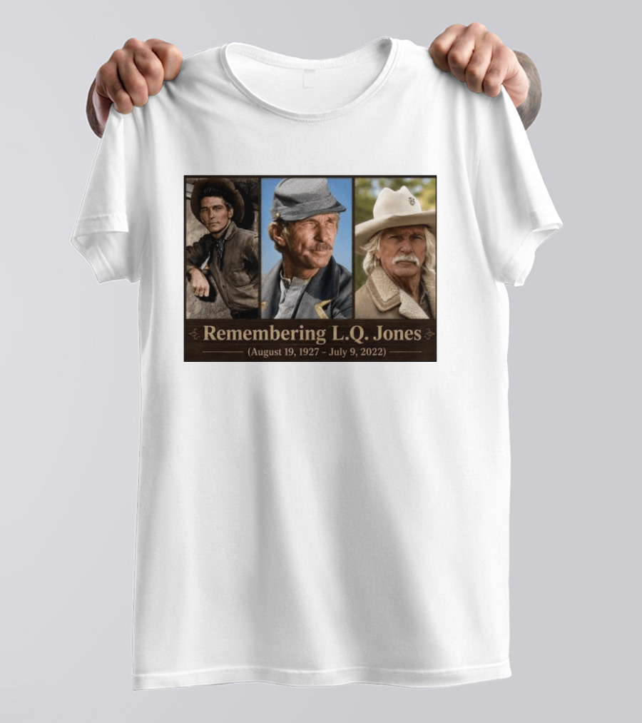 Remembering L.Q. Jones August 19 1927 July 9 2022 Western Legacy And Iconic Roles T-Shirt