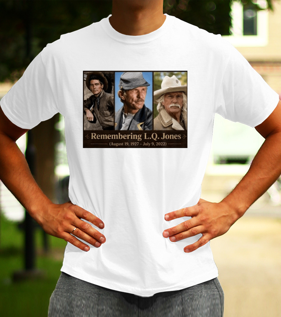 Remembering L.Q. Jones August 19 1927 July 9 2022 Western Legacy And Iconic Roles T-Shirt