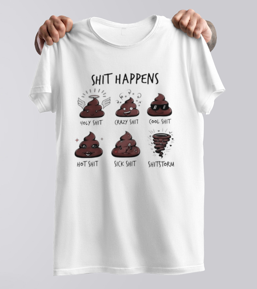 Shit Happens Holy Crazy Cool Hot Sick Shitstorm Humor Pun T-Shirt