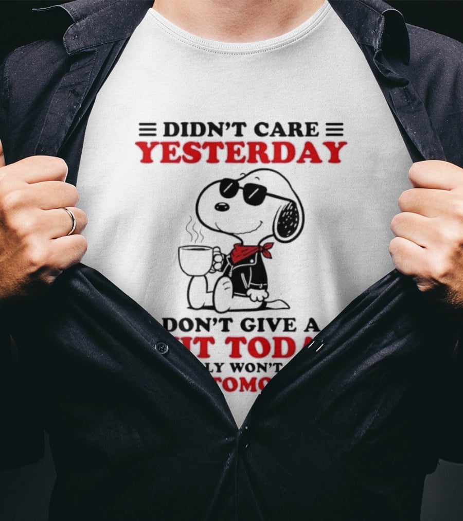 Snoopy Didn't Care Yesterday Don't Give A Shit Today Probably Won't Give A Fuck Tomorrow T-Shirt