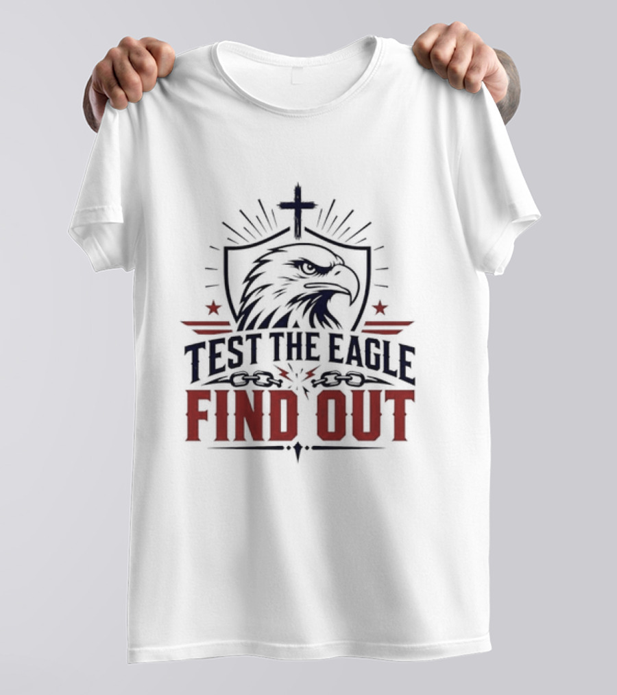 Test The Eagle Find Out Patriotic American Bald Eagle Christian Faith Cross T-Shirt