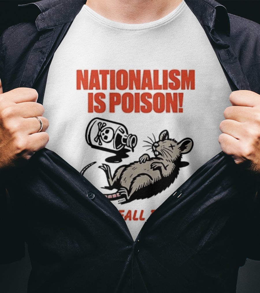 Nationalism Is Poison Don't Fall For It Dead Rat With Poison Bottle T-Shirt