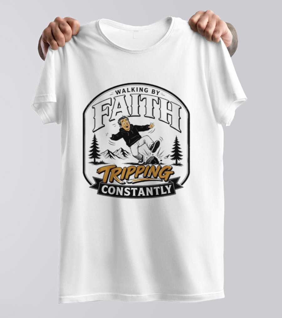 Walking By Faith Tripping Constantly Nature Rocks Adventure Man T-Shirt