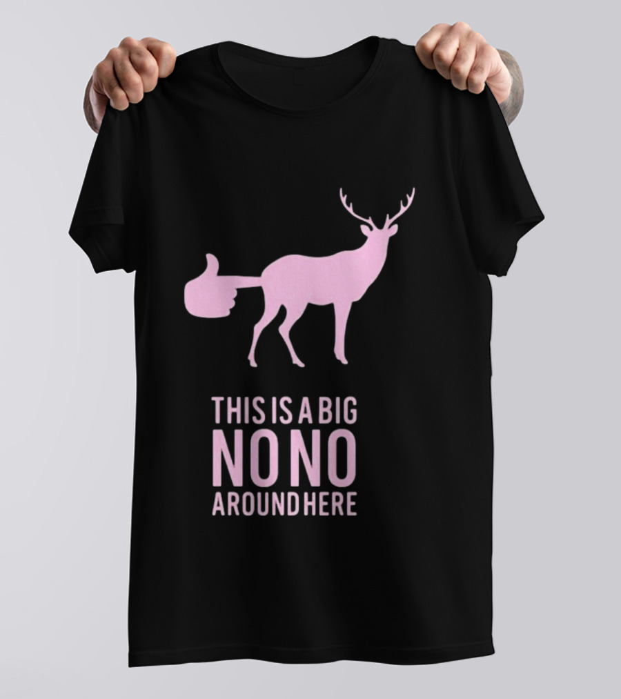 Deer This Is A Big No No Around Here Thumbs Up T-Shirt