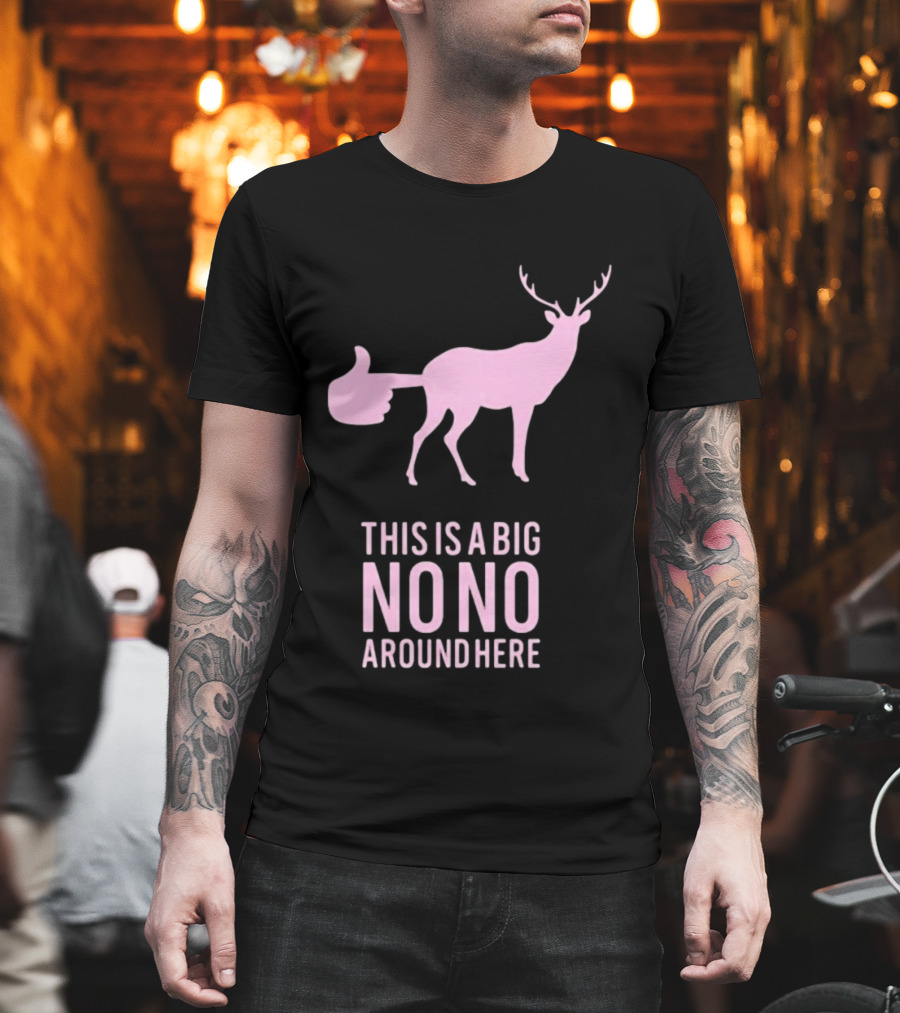 Deer This Is A Big No No Around Here Thumbs Up T-Shirt