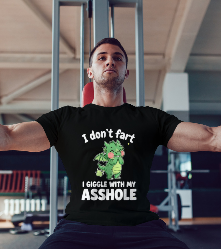 Dragon Humor I Don't Fart I Giggle With My Asshole T-Shirt