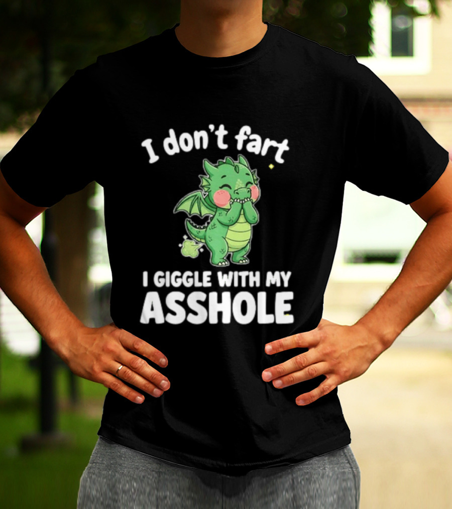 Dragon Humor I Don't Fart I Giggle With My Asshole T-Shirt