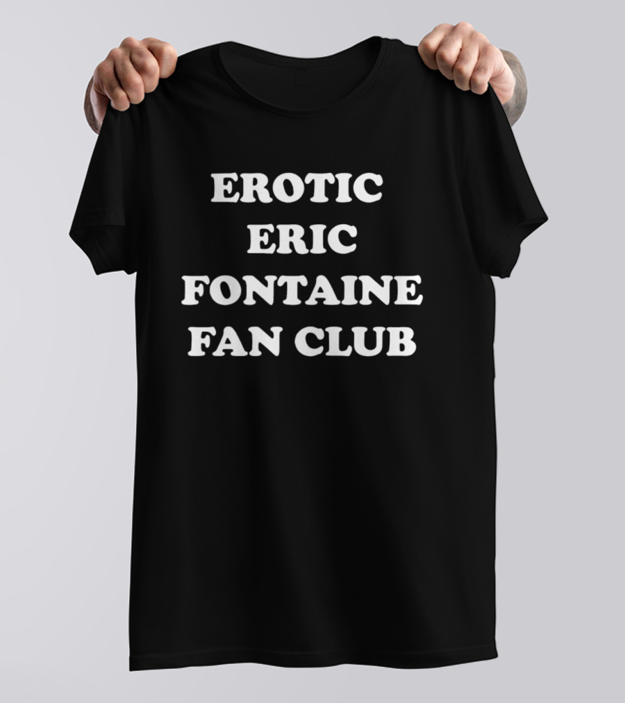 Erotic Eric Fontaine Fan Club T-Shirt