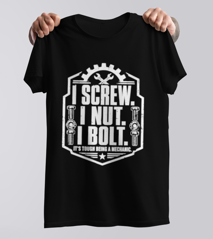 I Screw I Nut I Bolt It's Tough Being A Mechanic Wrench And Gear T-Shirt