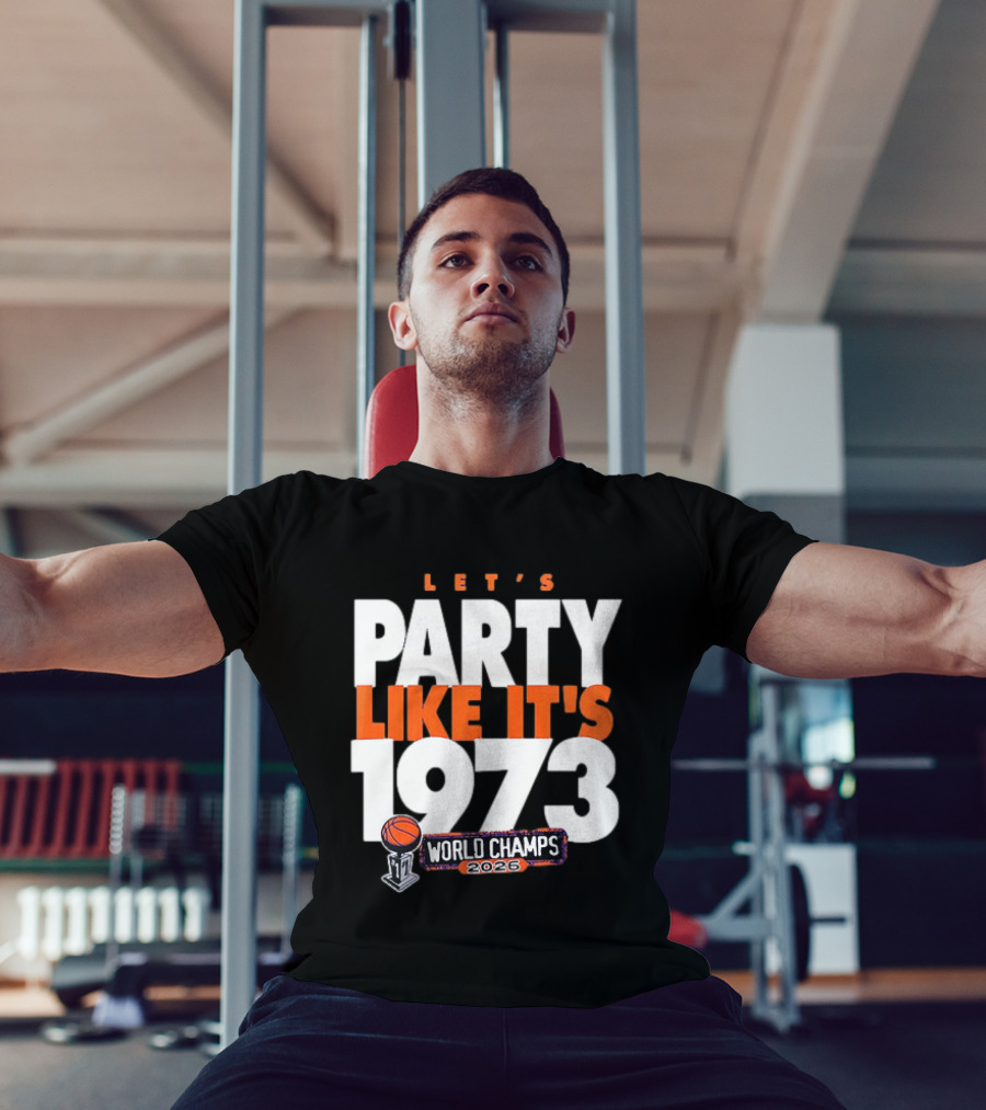 New York Knicks NBA Let's Party Like It's 1973 World Champs 2026 Basketball T-Shirt