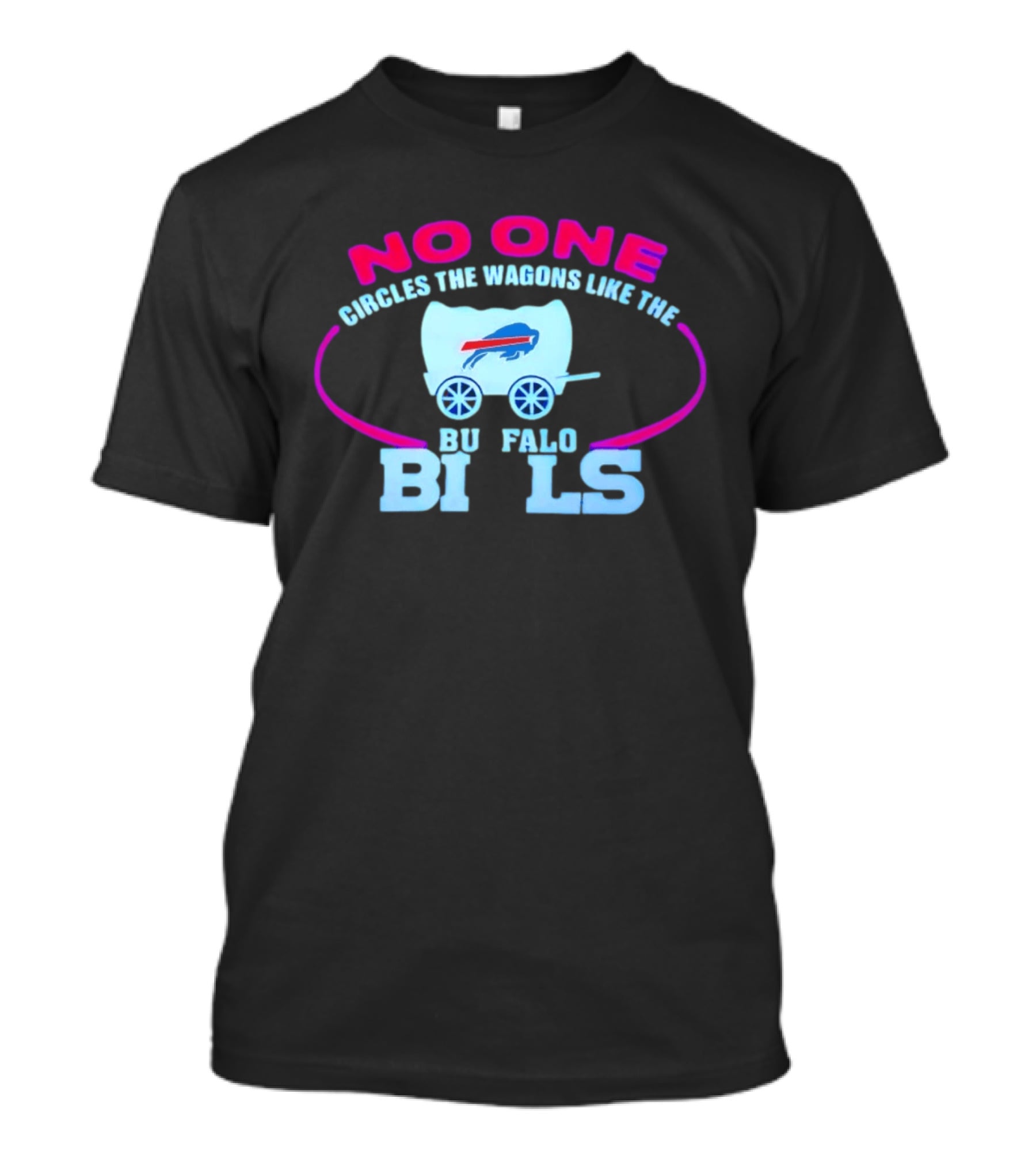 No One Circles The Wagons Like The Buffalo Bills T-Shirt