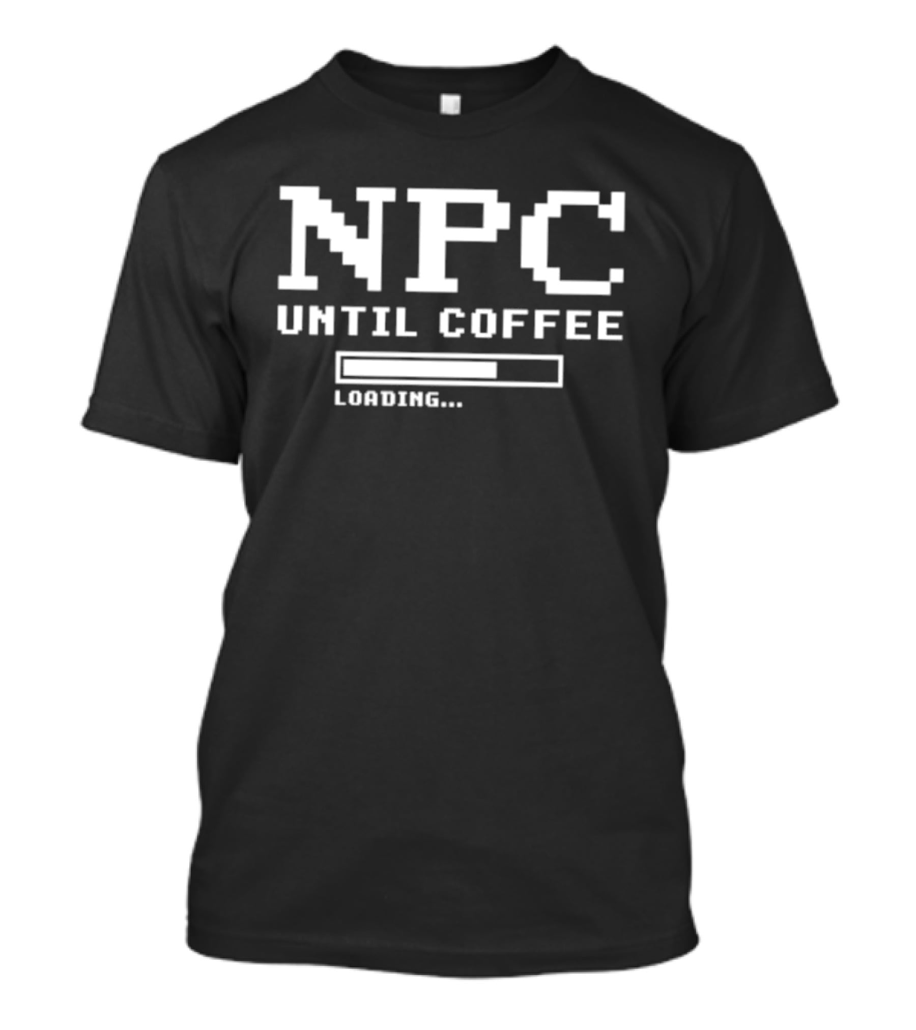 NPC Until Coffee Loading Gamer Geek Morning Person Gift Ideas T-Shirt