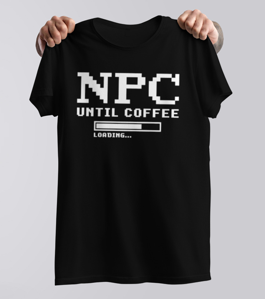 NPC Until Coffee Loading Gamer Geek Morning Person Gift Ideas T-Shirt