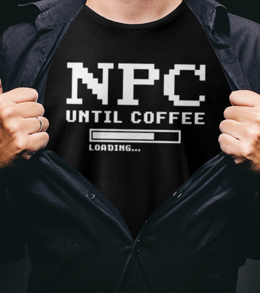 NPC Until Coffee Loading Gamer Geek Morning Person Gift Ideas T-Shirt