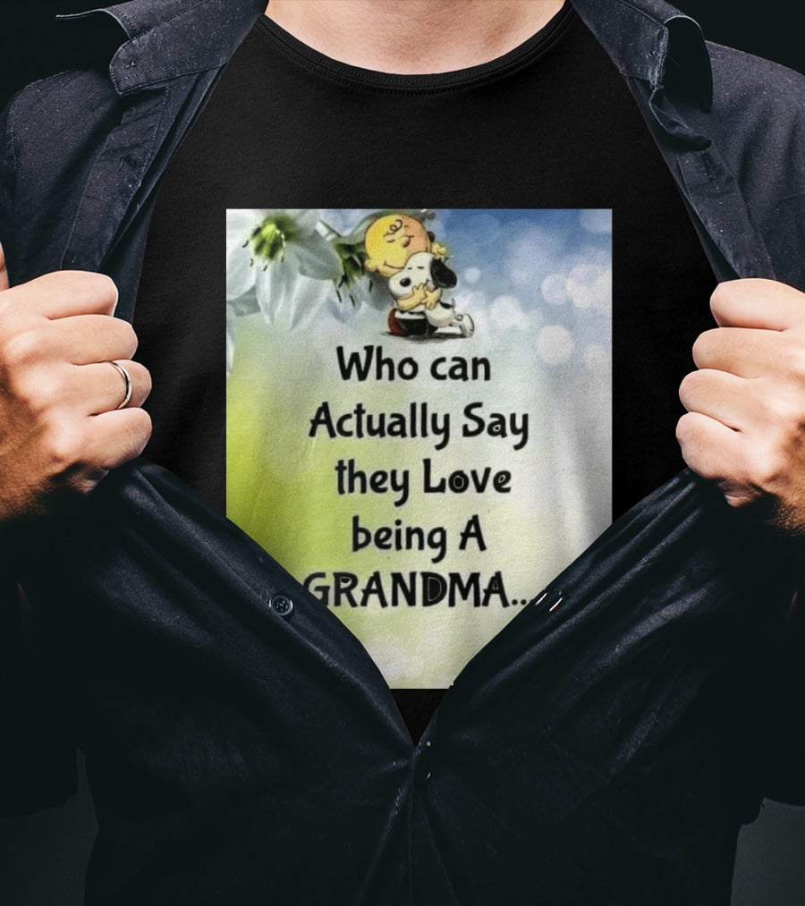 Snoopy Hug Charlie Brown Who Can Actually Say They Love Being A Grandma You Are Very Special T-Shirt