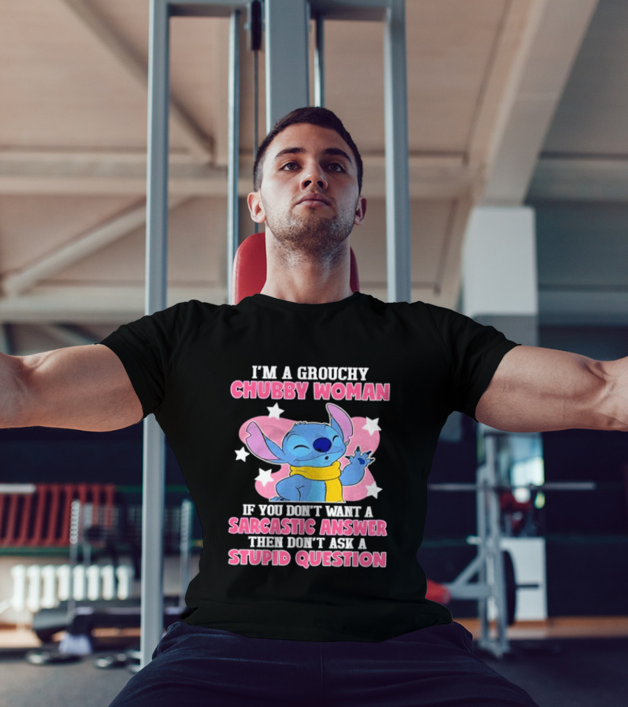 I'm A Grouchy Chubby Woman Stitch Sarcastic Answer Don't Ask Stupid Question T-Shirt