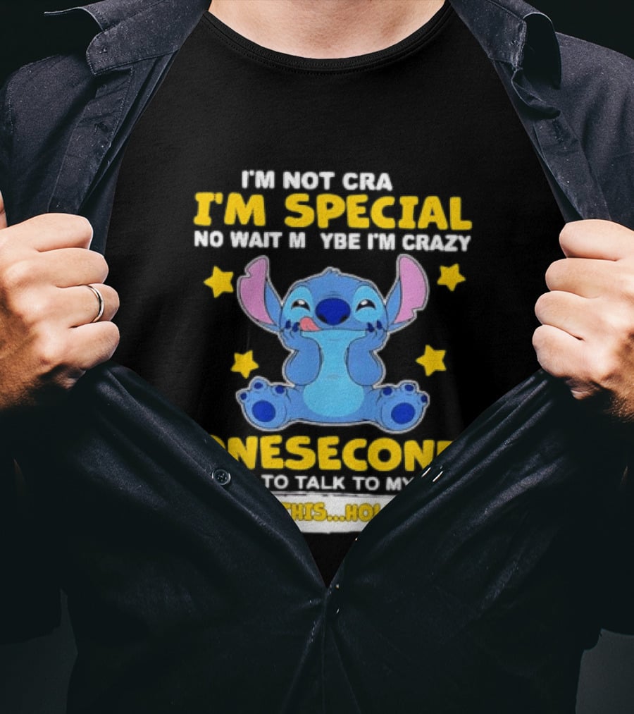 Stitch I'm Not Crazy I'm Special No Wait Maybe Crazy Onesecond Lilo And Stitch T-Shirt