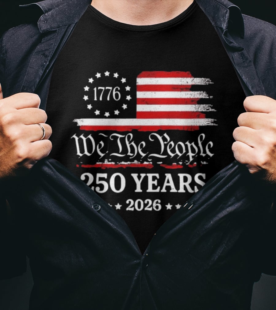We The People 250 Years 1776 2026 Anniversary American Flag Patriotic Celebration T-Shirt