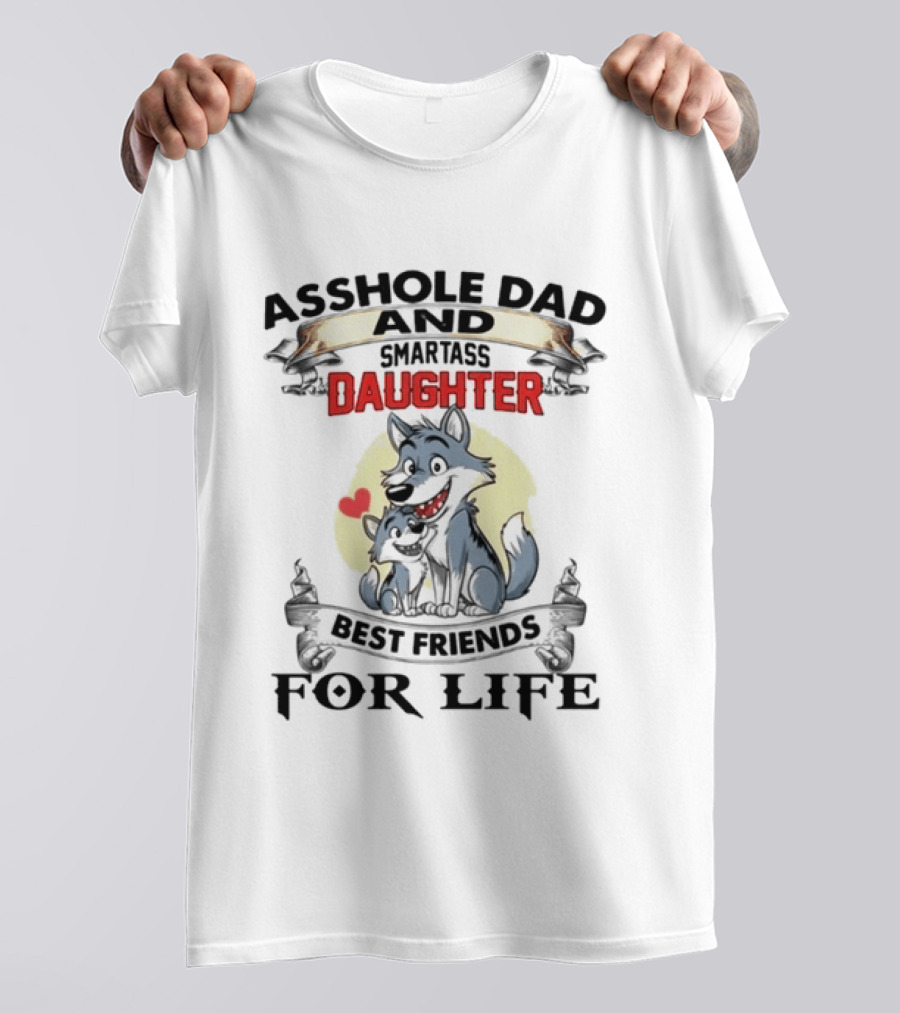 Asshole Dad Smartass Daughter Best Friends For Life Wolf Duo T-Shirt