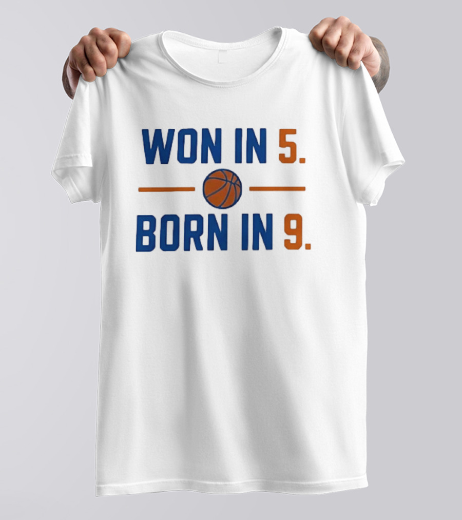 New York Knicks Basketball Won In 5 Born In 9 T-Shirt