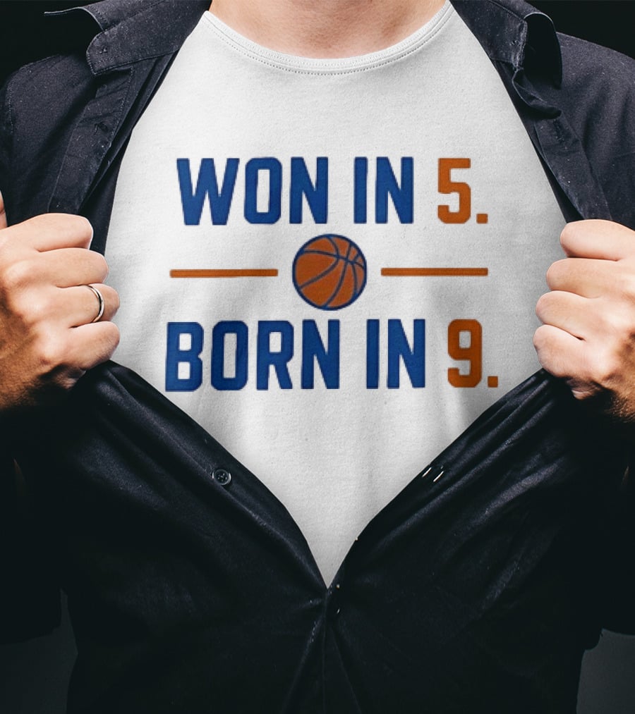 New York Knicks Basketball Won In 5 Born In 9 T-Shirt