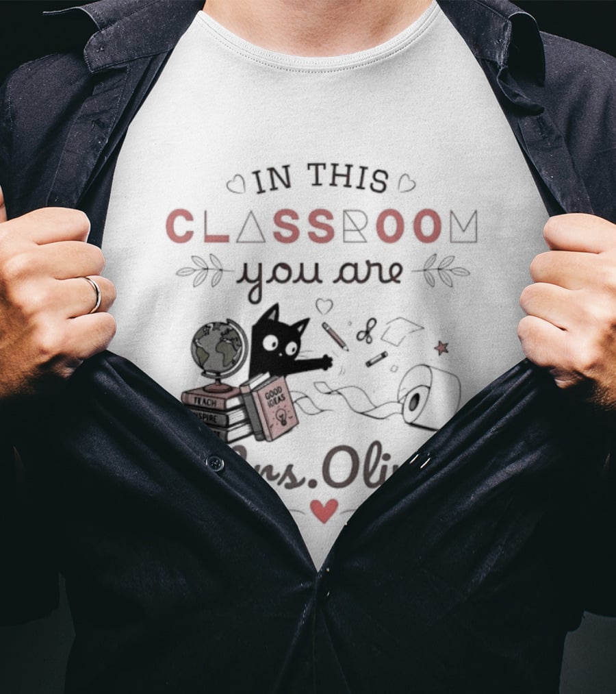 In This Classroom You Are Mrs Olivia With Education Icons And Heart T-Shirt