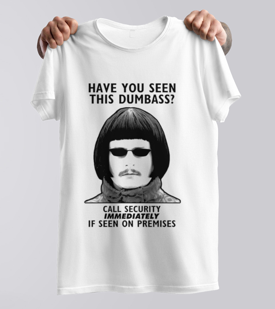 Oliver Tree Have You Seen This Dumbass Call Security Immediately If Seen On Premises T-Shirt
