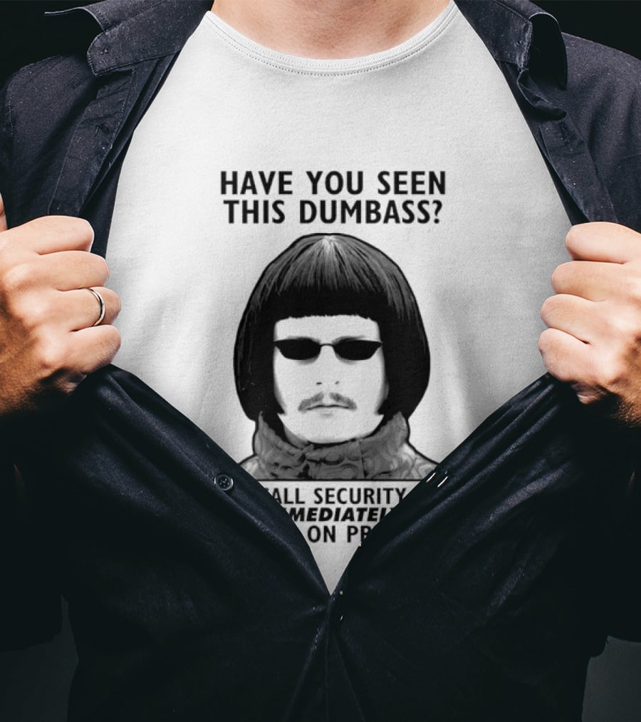 Oliver Tree Have You Seen This Dumbass Call Security Immediately If Seen On Premises T-Shirt