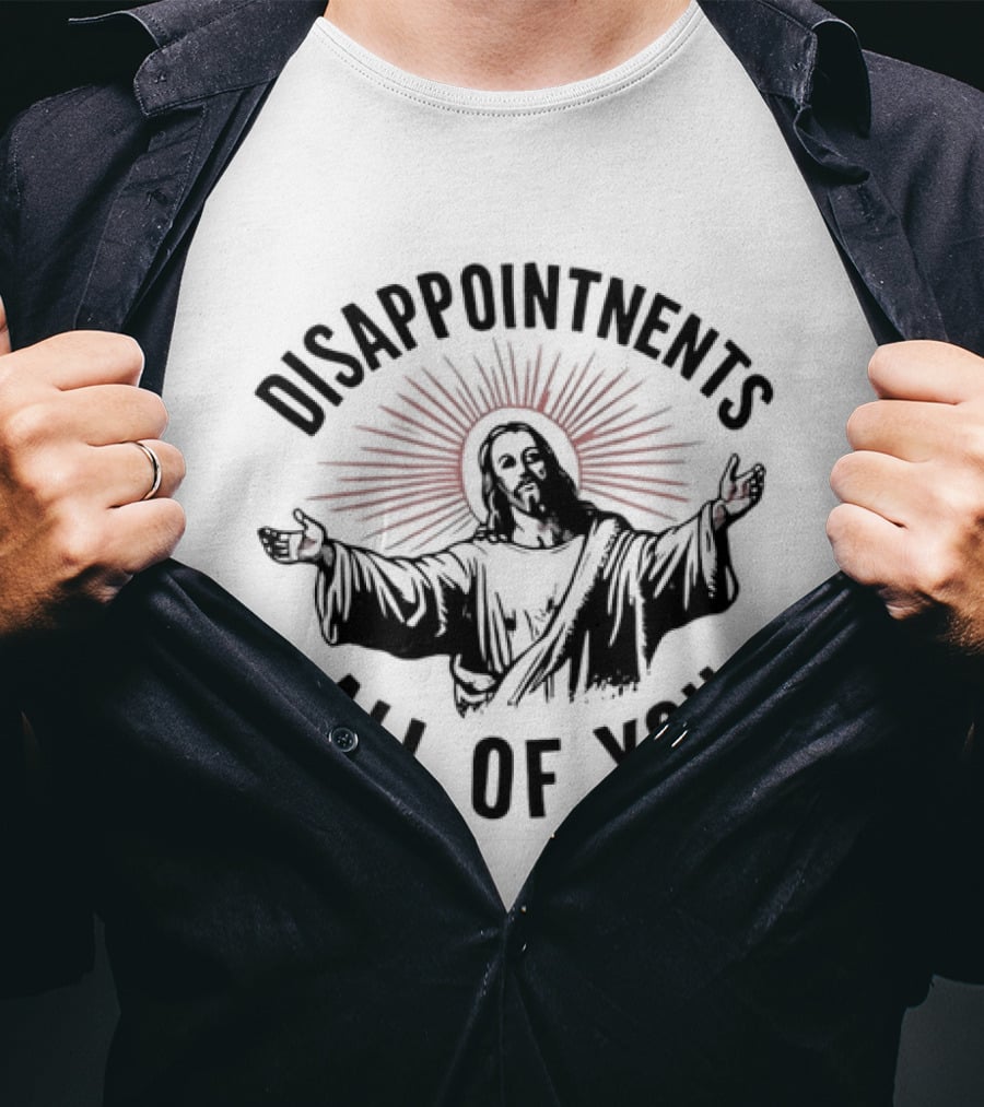 Disappointments All Of You Jesus Christian T-Shirt