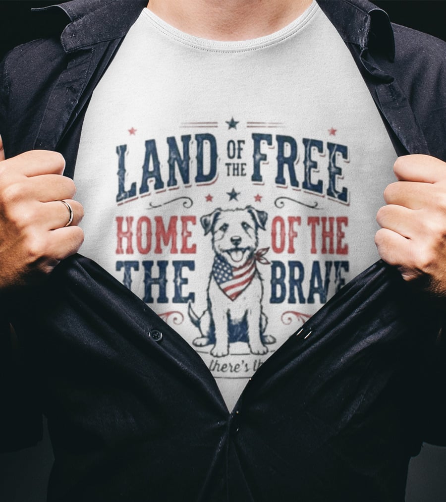 Land Of The Free Home Of The Brave American Hero's Best Friend T-Shirt
