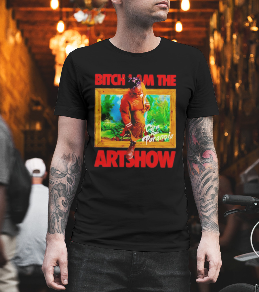 Bitch I Am The Artshow Cure For Paranoia T-Shirt