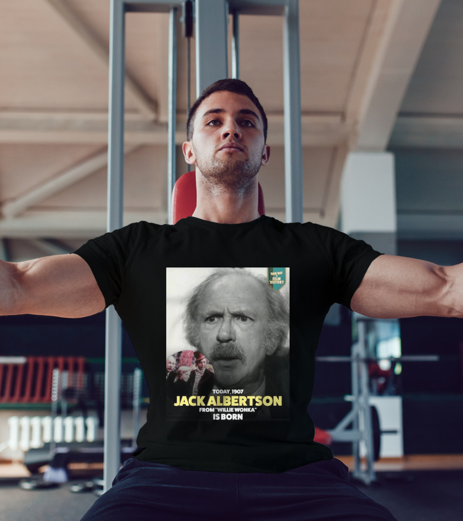 Happy 119th Birthday Today 1907 To Jack Albertson From Willie Wonka Film History T-Shirt
