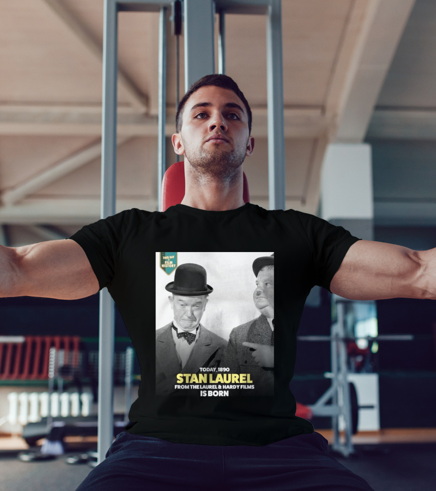 Today 1890 Stan Laurel From The Laurel & Hardy Films Is Born T-Shirt