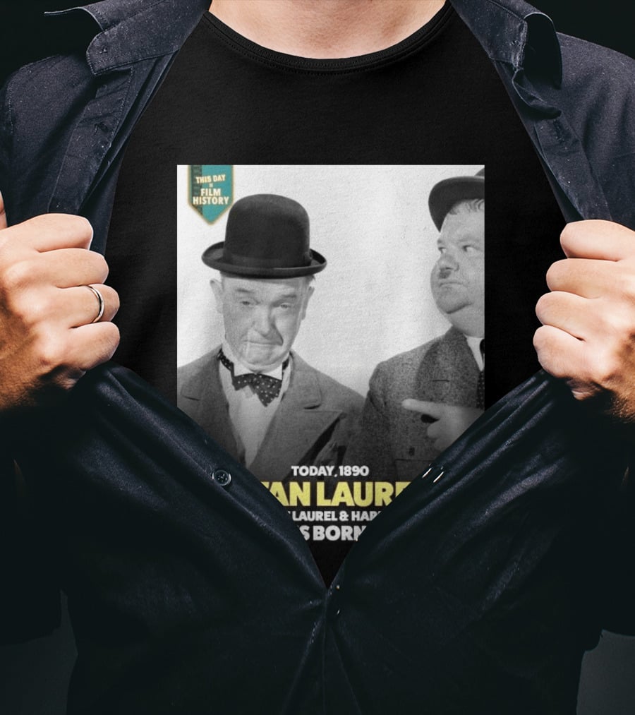 Today 1890 Stan Laurel From The Laurel & Hardy Films Is Born T-Shirt