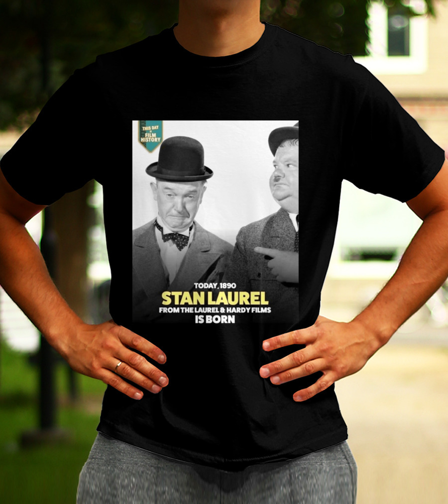 Today 1890 Stan Laurel From The Laurel & Hardy Films Is Born T-Shirt