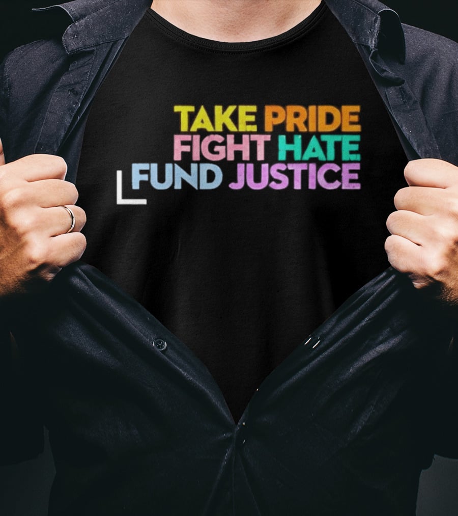Take Pride Fight Hate Fund Justice Multicolor T-Shirt