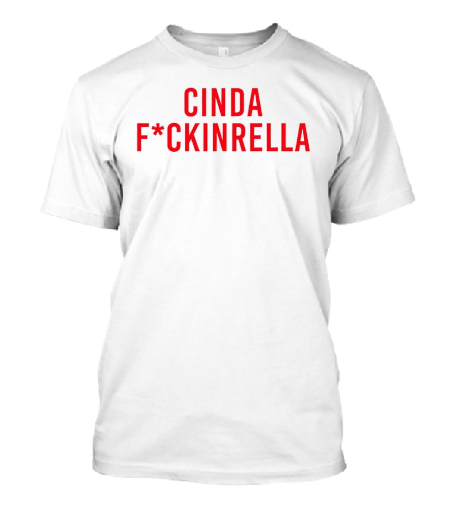 Cindafuckinrella T-Shirt