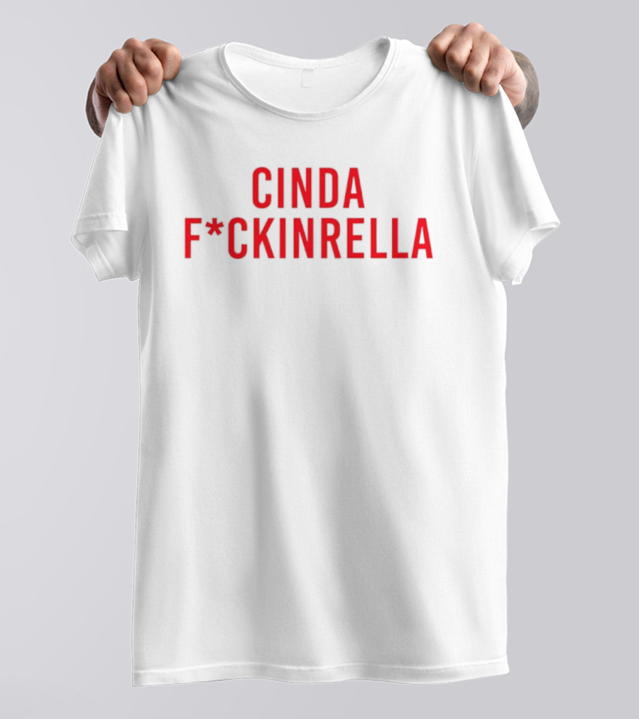 Cindafuckinrella T-Shirt