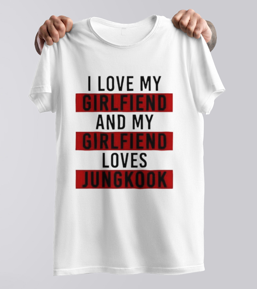 I Love My Girlfriend And My Girlfriend Loves Jungkook BTS Fans T-Shirt