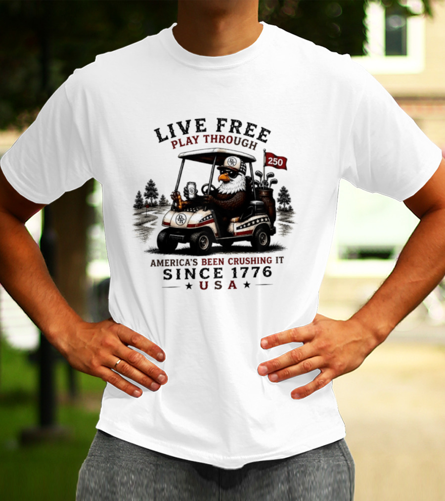 Live Free Play Through America's Been Crushing It Since 1776 USA Eagle Golf Cart T-Shirt
