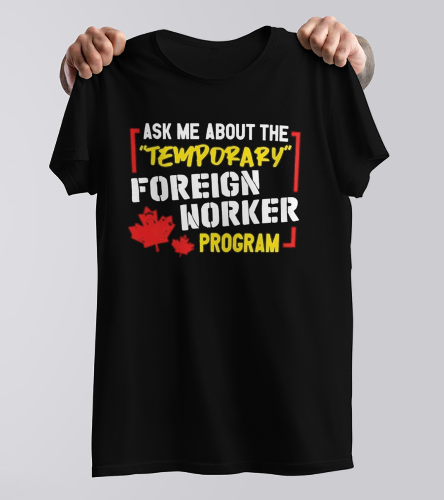 Ask Me About The Temporary Foreign Worker Program With Maple Leaf Illustrations T-Shirt
