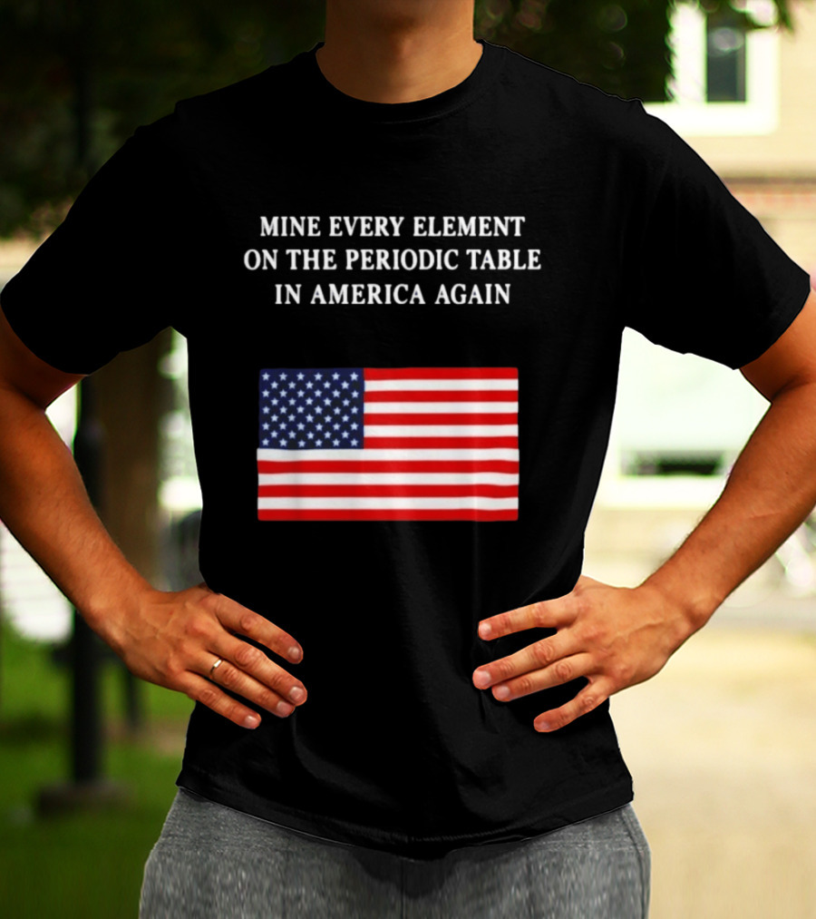 Mine Every Element On The Periodic Table In America Again Usa Flag T-Shirt