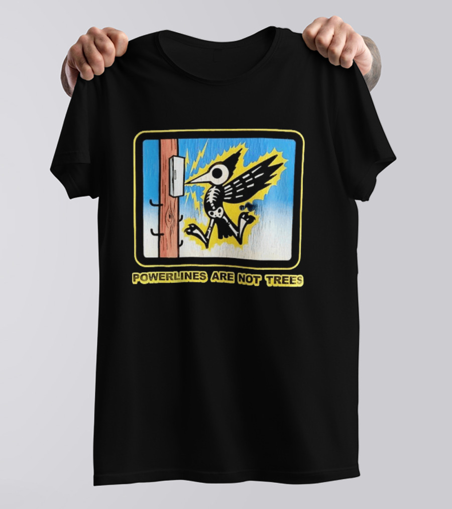 Powerlines Are Not Trees Bird Electric Shock Warning T-Shirt