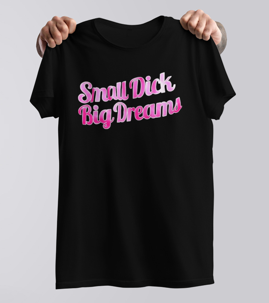 Small Dick Big Dreams Pink And White T-Shirt