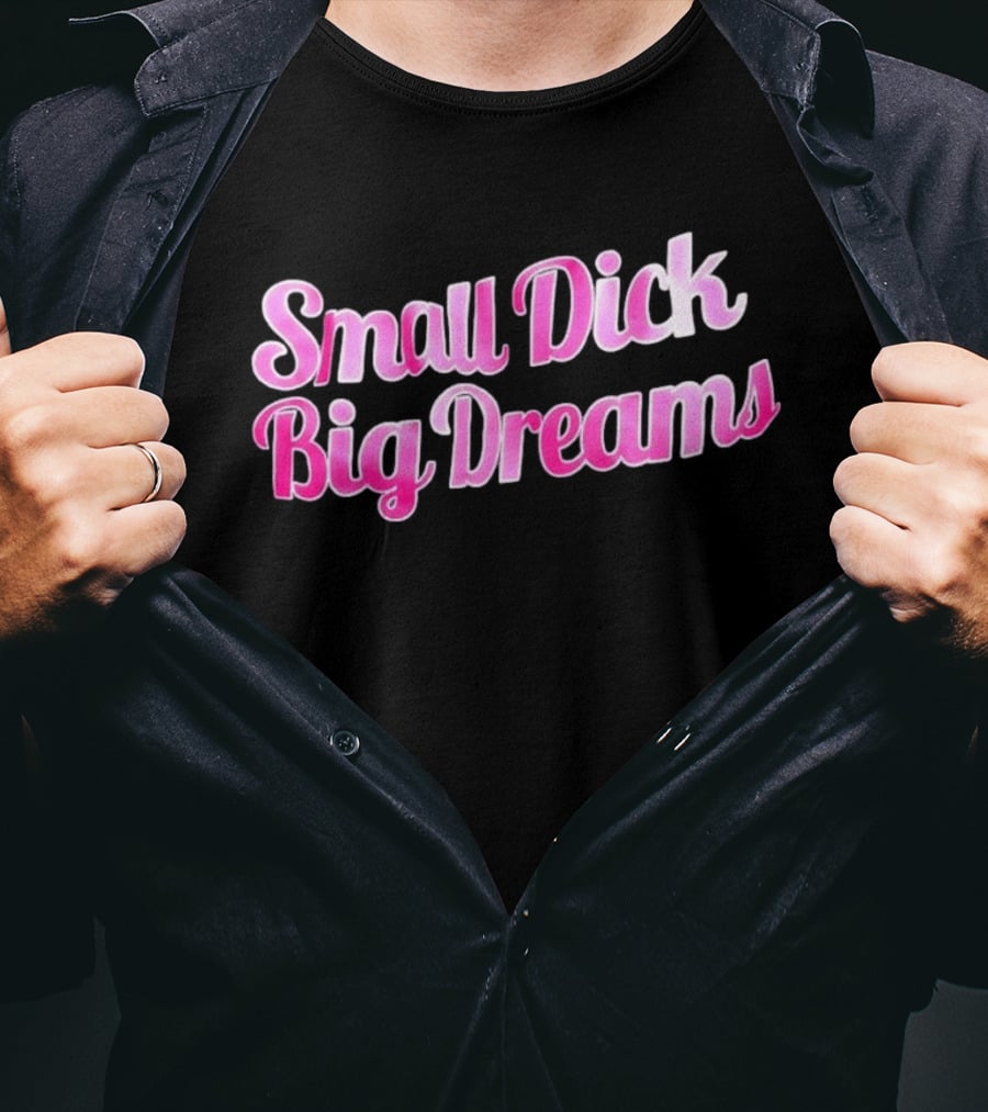Small Dick Big Dreams Pink And White T-Shirt
