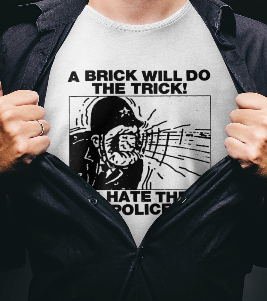 A Brick Will Do The Trick I Hate The Police Protest Message T-Shirt